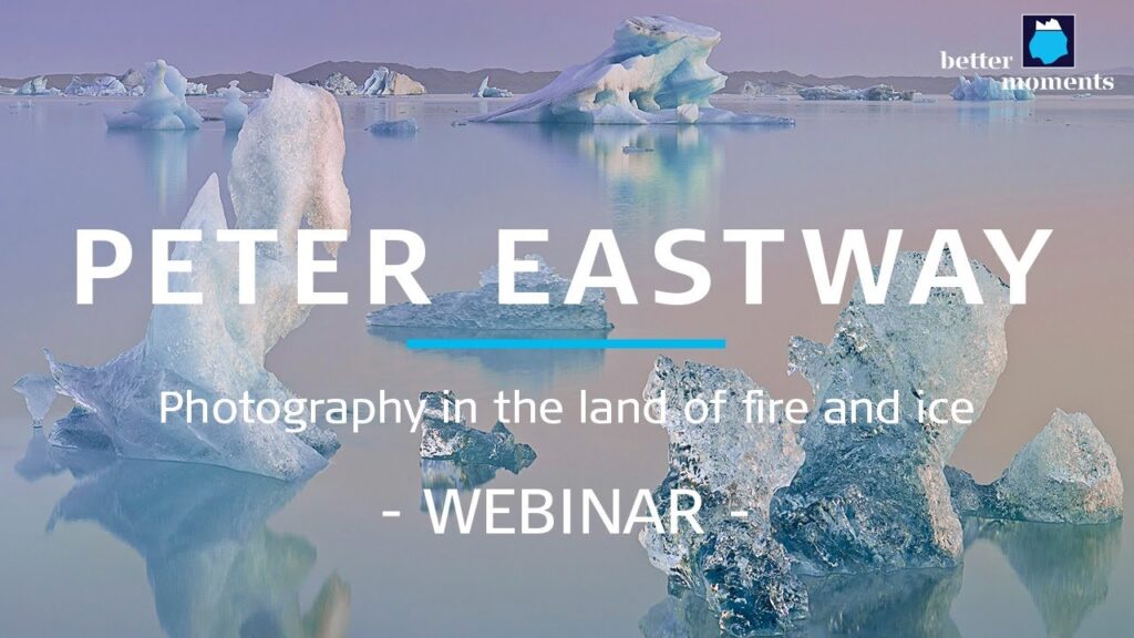 Better Moments webinar about Photography in the Land of Fire and Ice by Peter Eastway